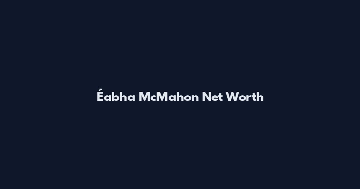 Éabha McMahon Net Worth