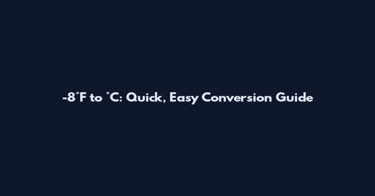 -8°F to °C: Quick, Easy Conversion Guide