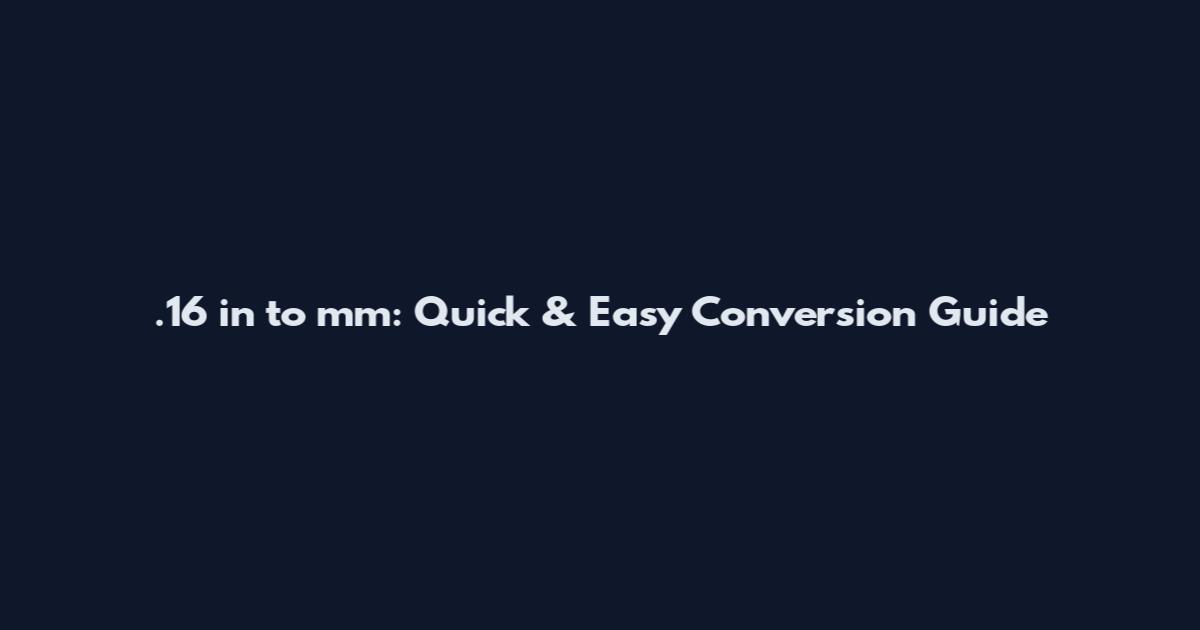 .16 in to mm: Quick & Easy Conversion Guide