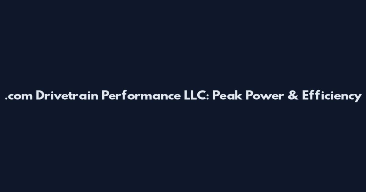 .com Drivetrain Performance LLC: Peak Power & Efficiency