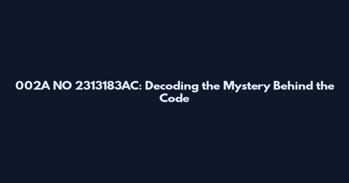 002A NO 2313183AC: Decoding the Mystery Behind the Code