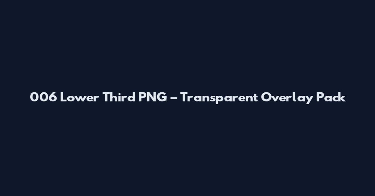 006 Lower Third PNG – Transparent Overlay Pack