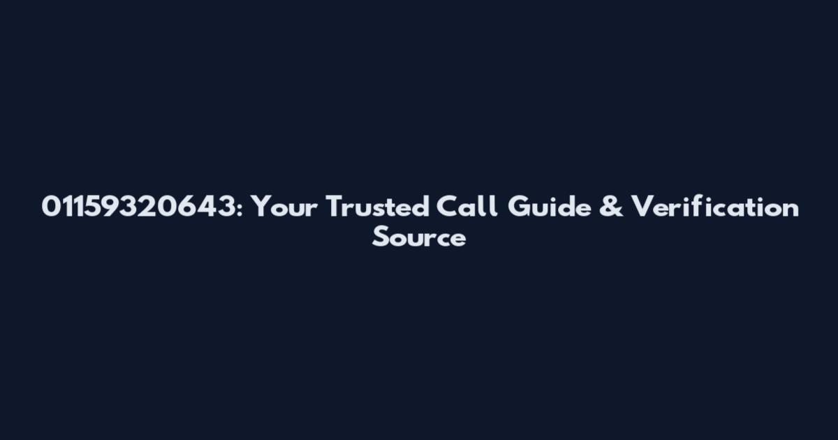 01159320643: Your Trusted Call Guide & Verification Source