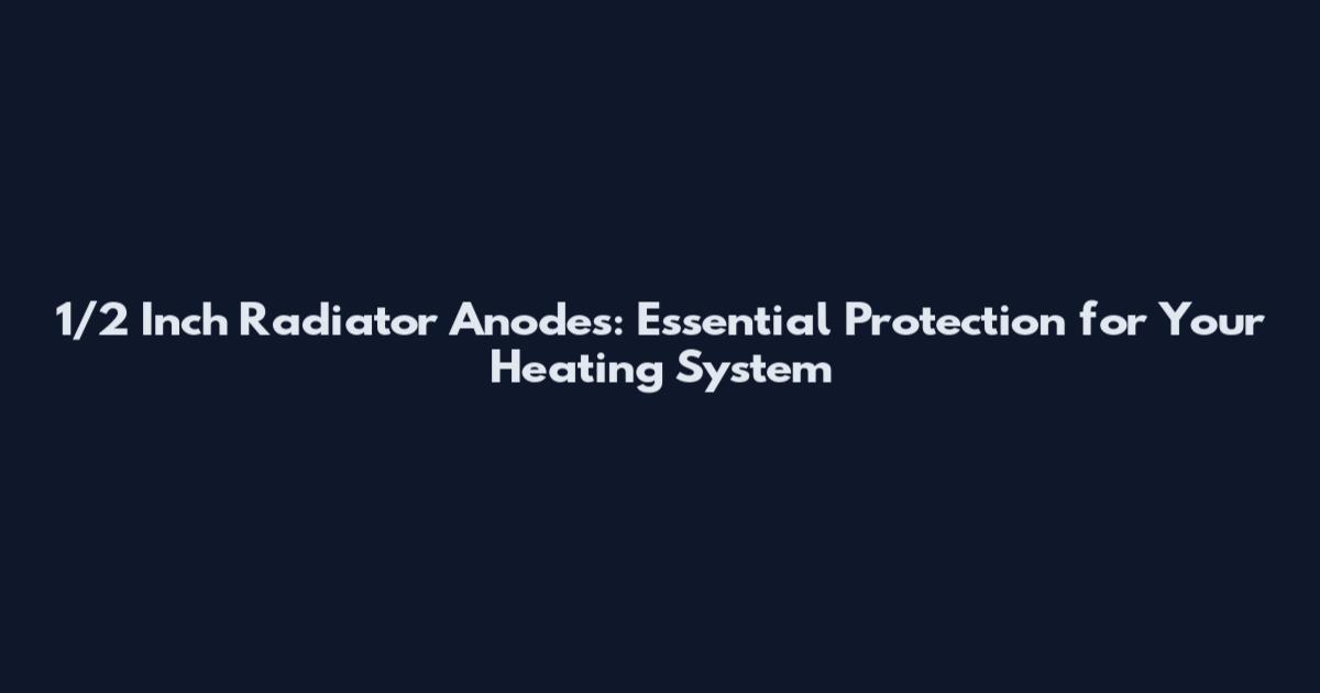 1/2 Inch Radiator Anodes: Essential Protection for Your Heating System