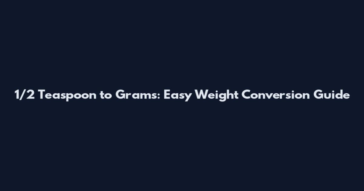 1/2 Teaspoon to Grams: Easy Weight Conversion Guide