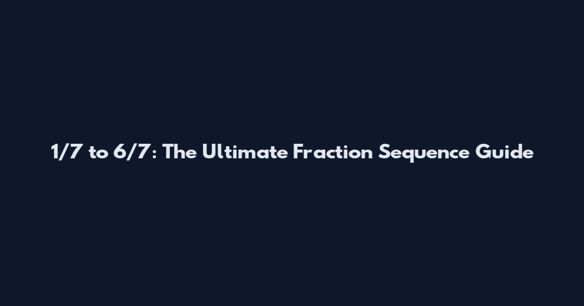 1/7 to 6/7: The Ultimate Fraction Sequence Guide