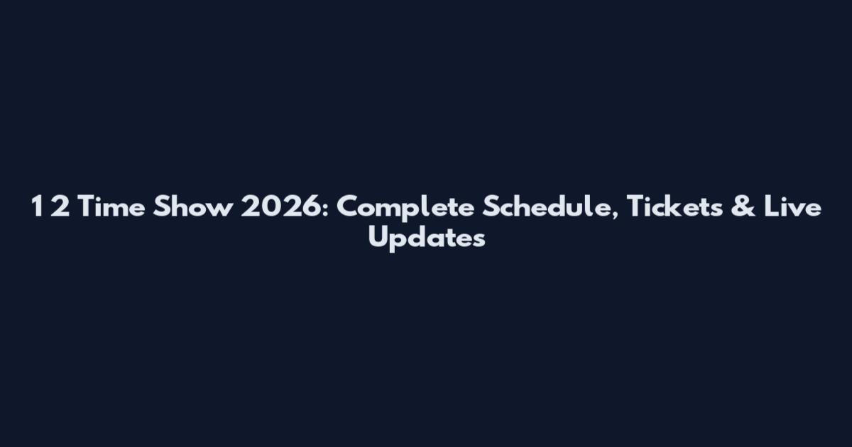 1 2 Time Show 2026: Complete Schedule, Tickets & Live Updates