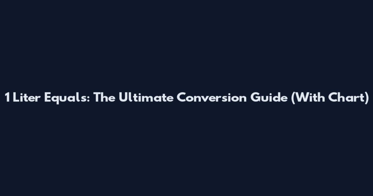 1 Liter Equals: The Ultimate Conversion Guide (With Chart)