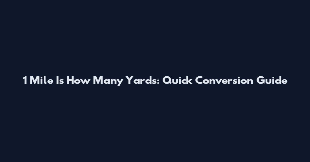 1 Mile Is How Many Yards: Quick Conversion Guide