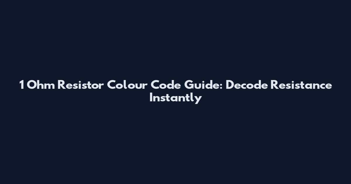 1 Ohm Resistor Colour Code Guide: Decode Resistance Instantly