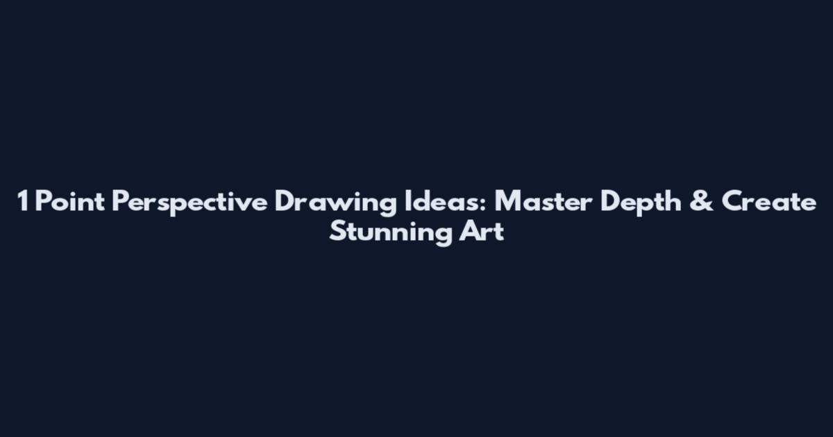 1 Point Perspective Drawing Ideas: Master Depth & Create Stunning Art