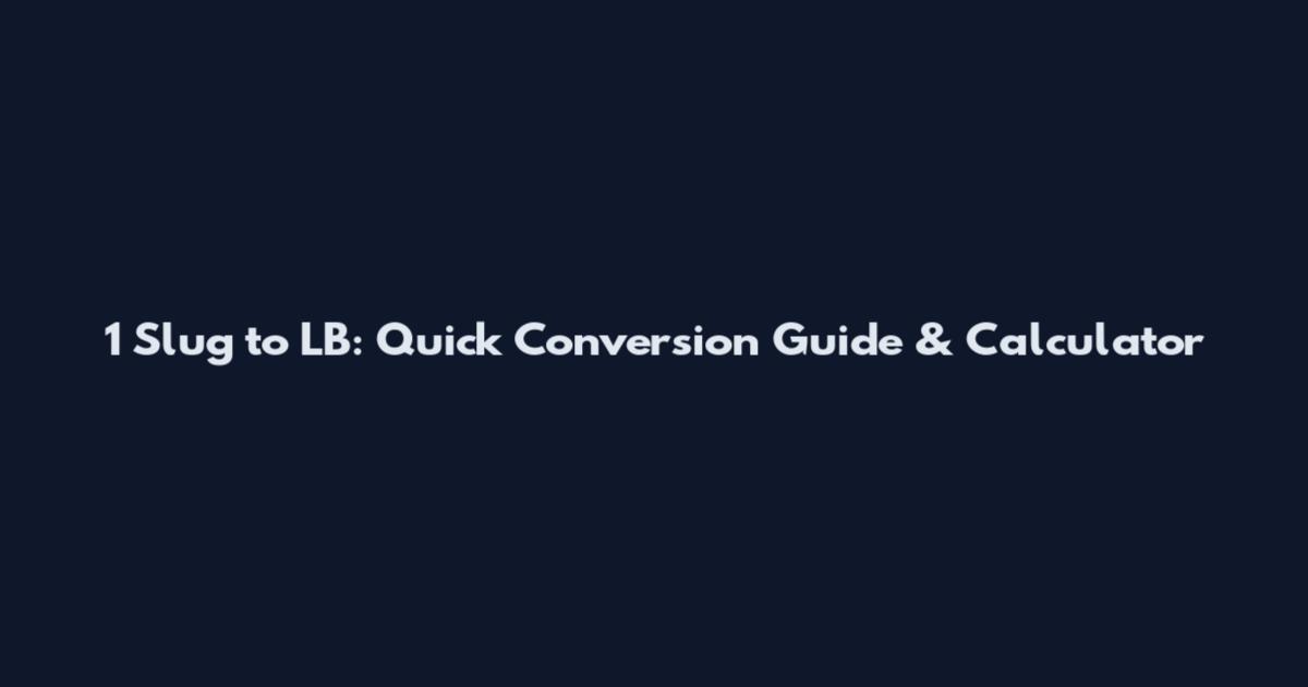 1 Slug to LB: Quick Conversion Guide & Calculator