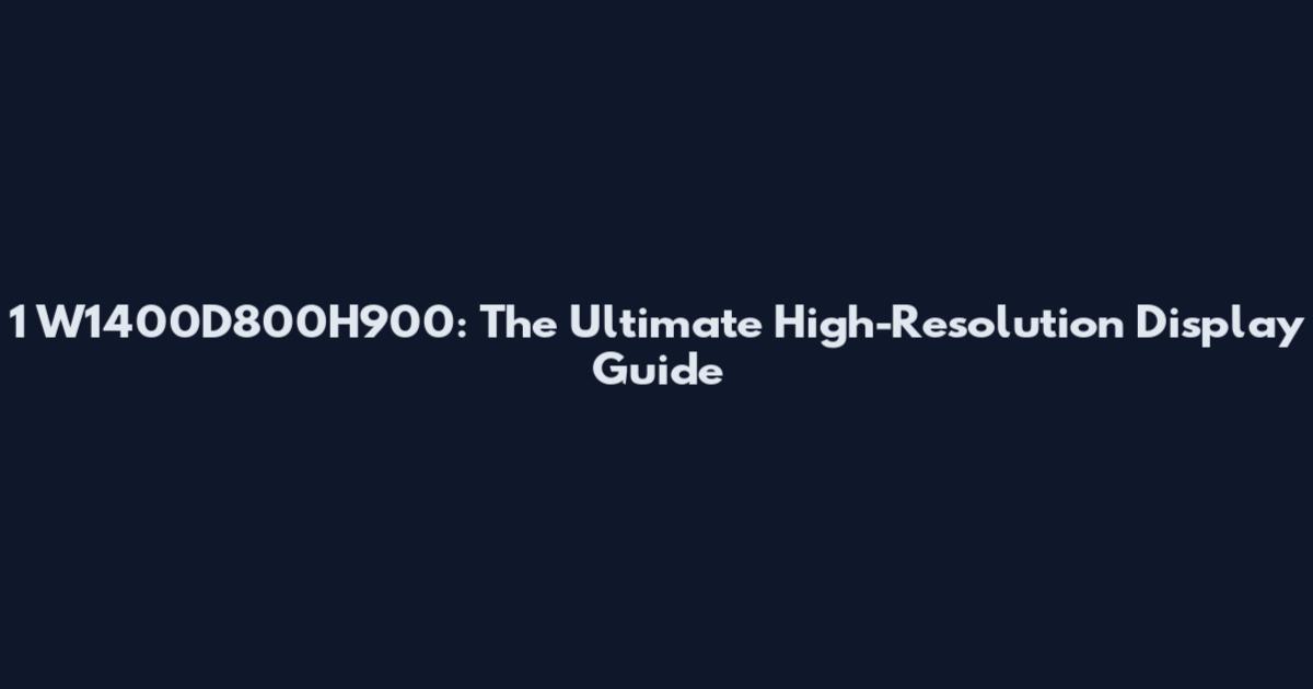 1 W1400D800H900: The Ultimate High-Resolution Display Guide