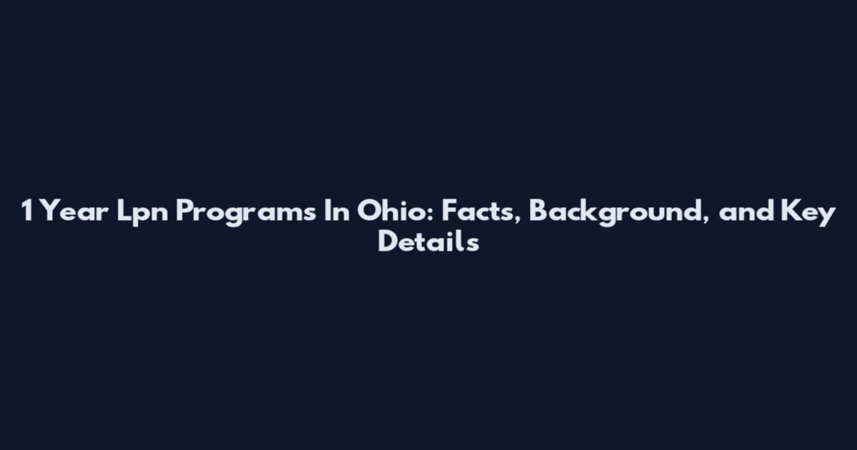 1 Year Lpn Programs In Ohio: Facts, Background, and Key Details