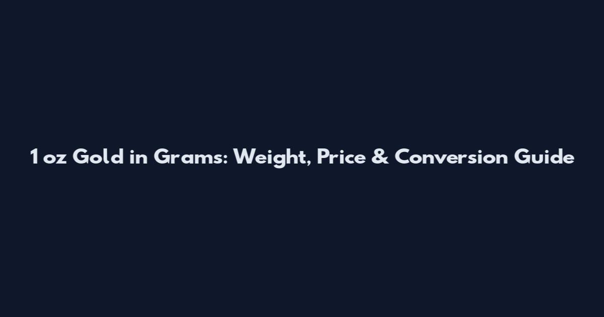 1 oz Gold in Grams: Weight, Price & Conversion Guide