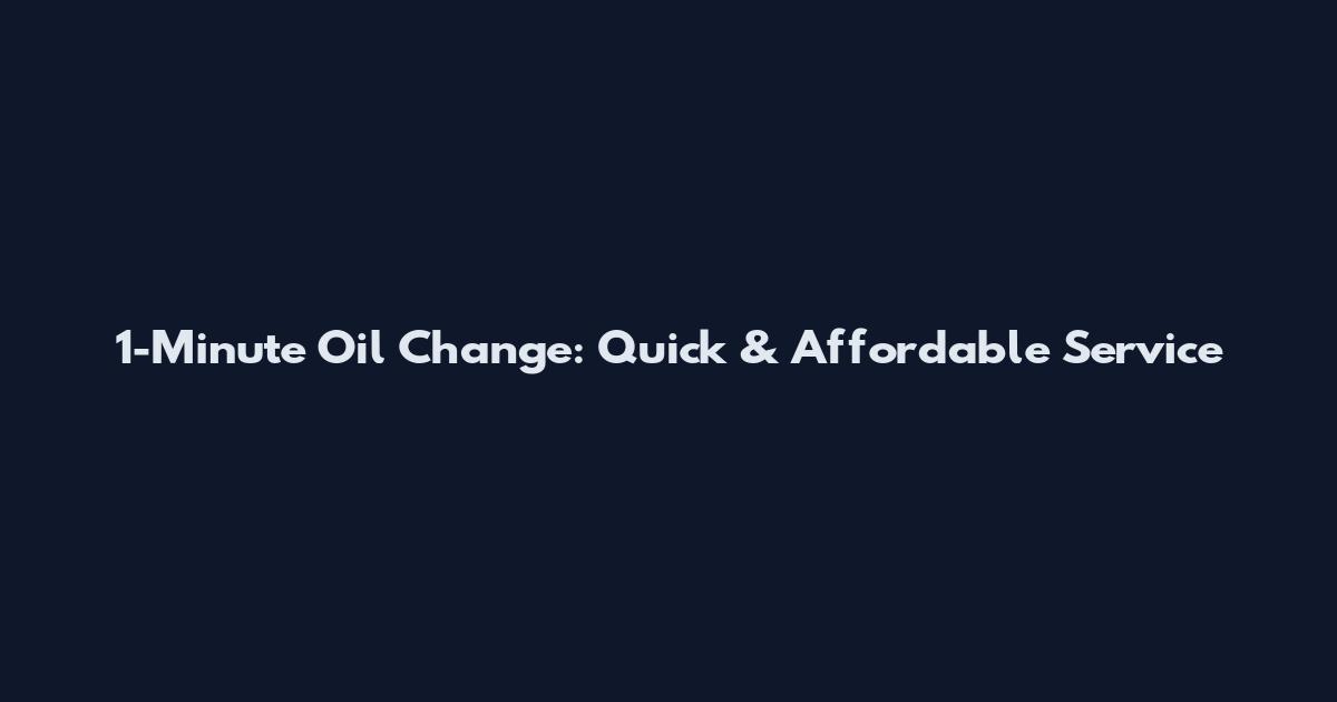 1-Minute Oil Change: Quick & Affordable Service