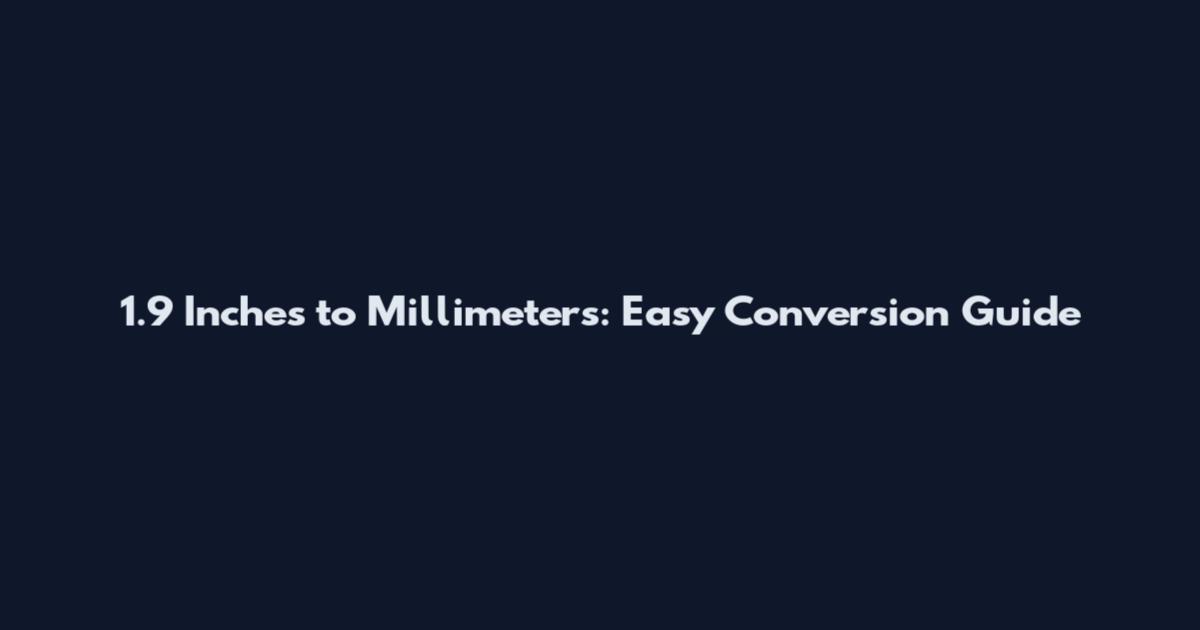 1.9 Inches to Millimeters: Easy Conversion Guide