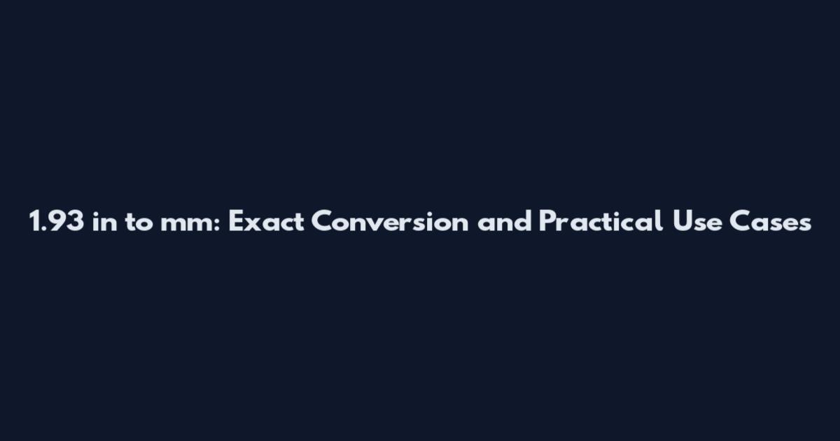 1.93 in to mm: Exact Conversion and Practical Use Cases