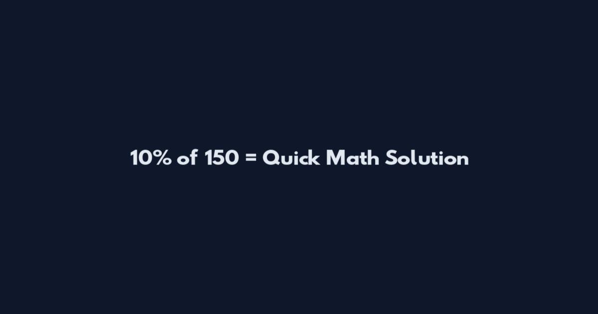 10% of 150 = Quick Math Solution