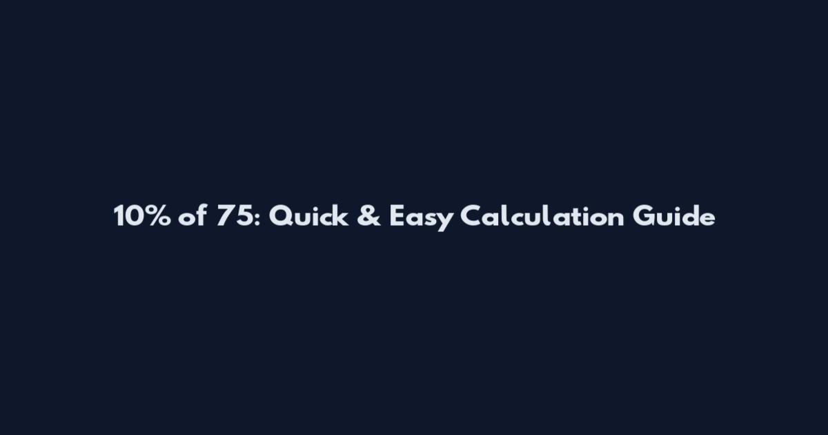 10% of 75: Quick & Easy Calculation Guide