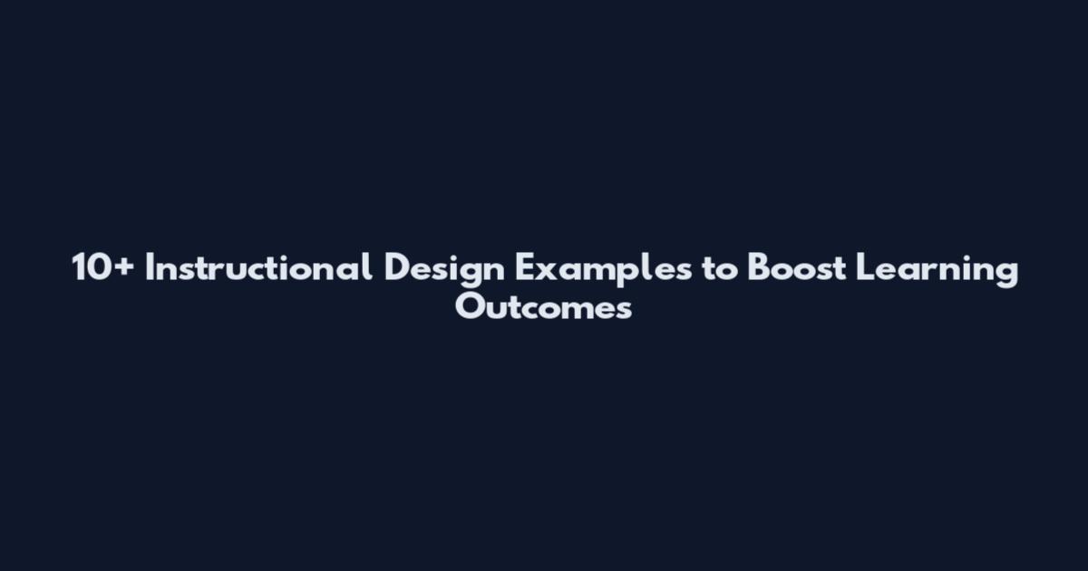 10+ Instructional Design Examples to Boost Learning Outcomes