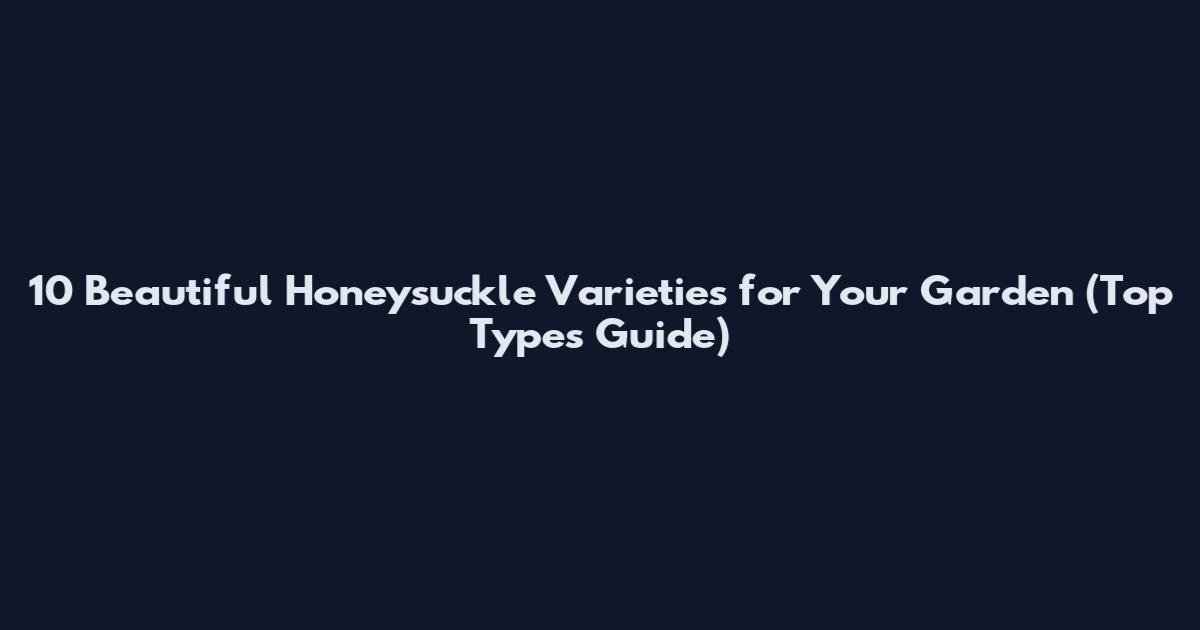 10 Beautiful Honeysuckle Varieties for Your Garden (Top Types Guide)