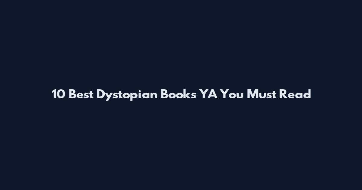 10 Best Dystopian Books YA You Must Read