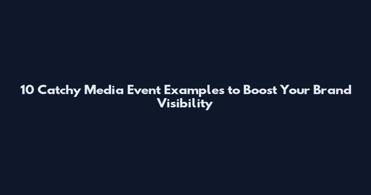 10 Catchy Media Event Examples to Boost Your Brand Visibility