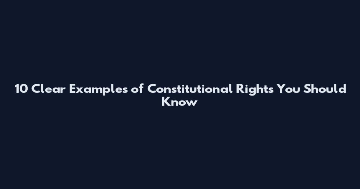 10 Clear Examples of Constitutional Rights You Should Know