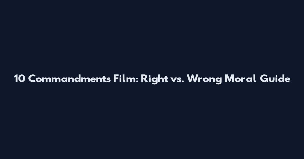 10 Commandments Film: Right vs. Wrong Moral Guide