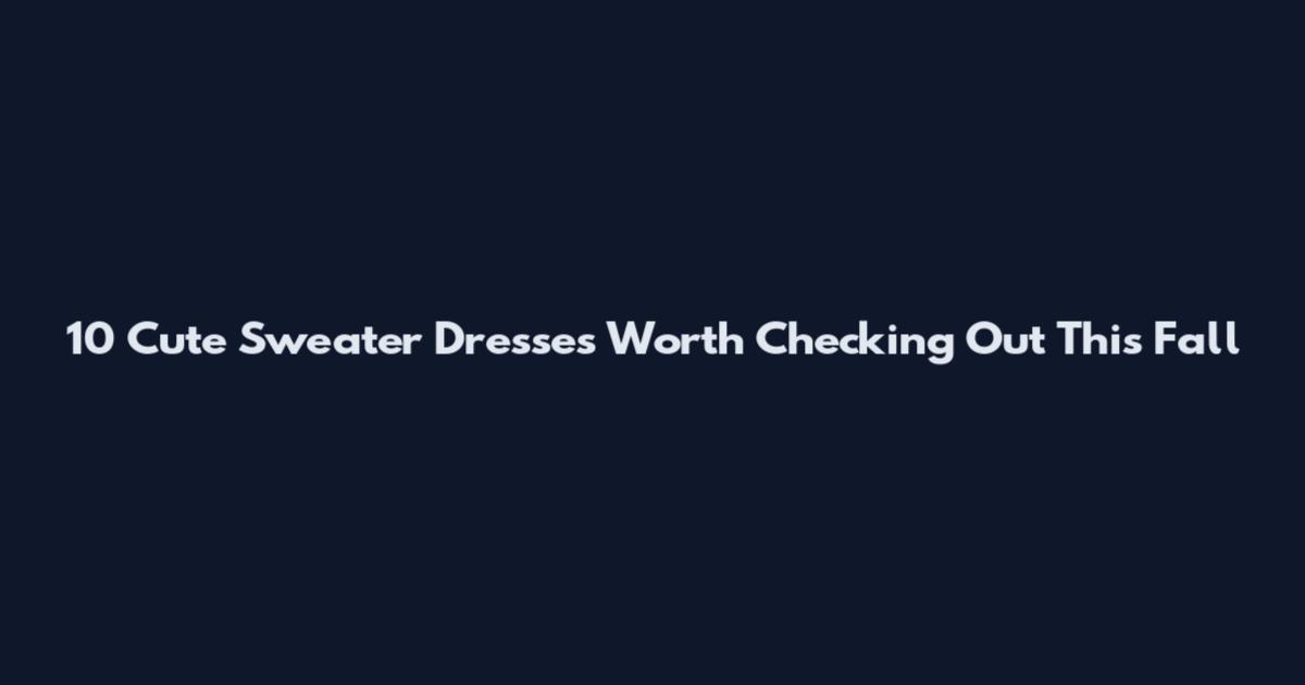 10 Cute Sweater Dresses Worth Checking Out This Fall