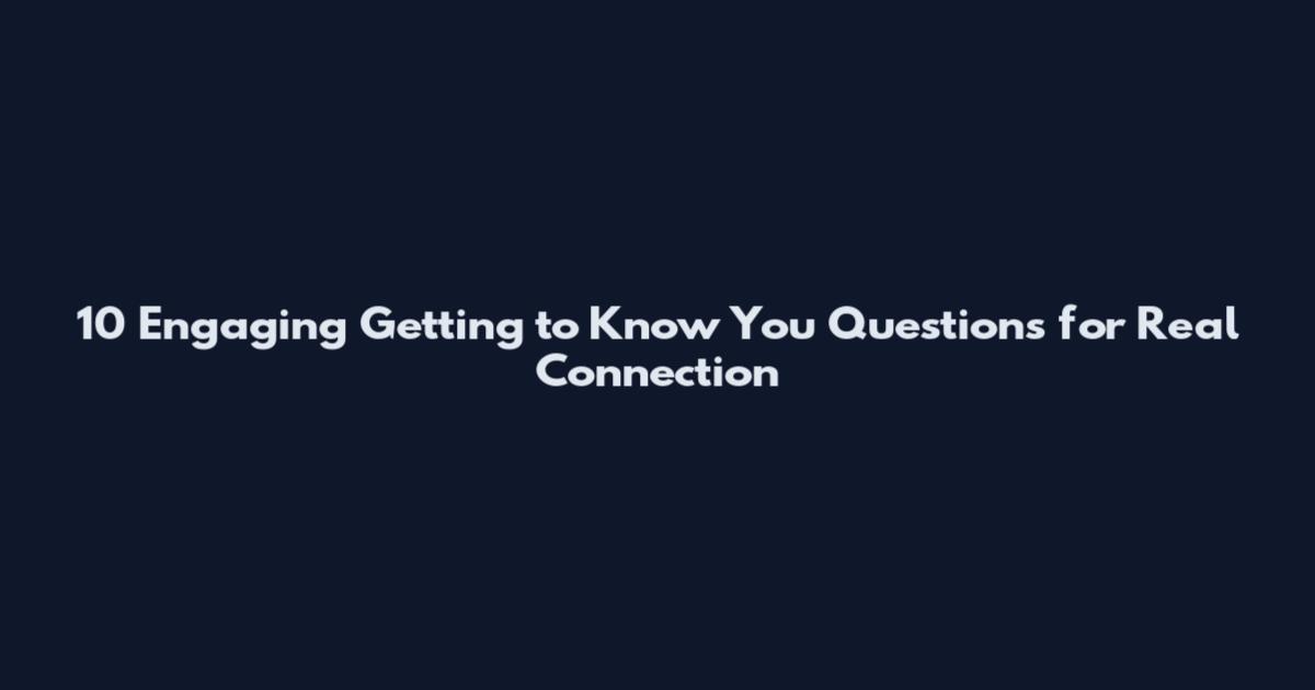 10 Engaging Getting to Know You Questions for Real Connection