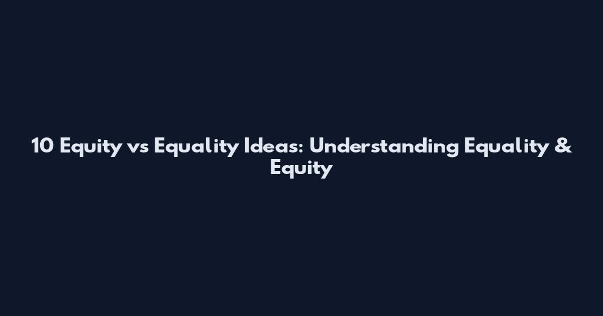 10 Equity vs Equality Ideas: Understanding Equality & Equity