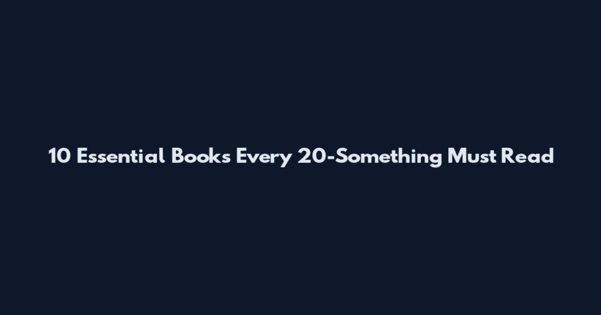 10 Essential Books Every 20-Something Must Read
