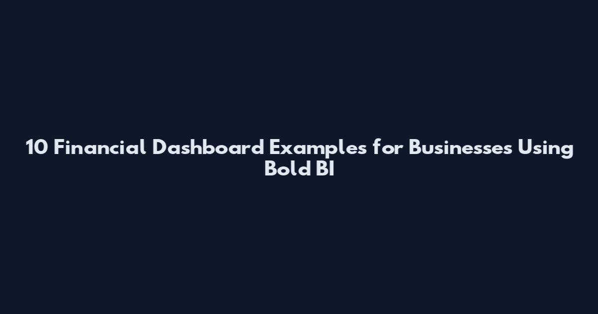 10 Financial Dashboard Examples for Businesses Using Bold BI
