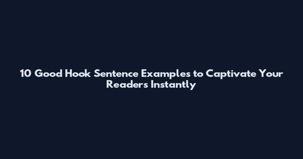 10 Good Hook Sentence Examples to Captivate Your Readers Instantly