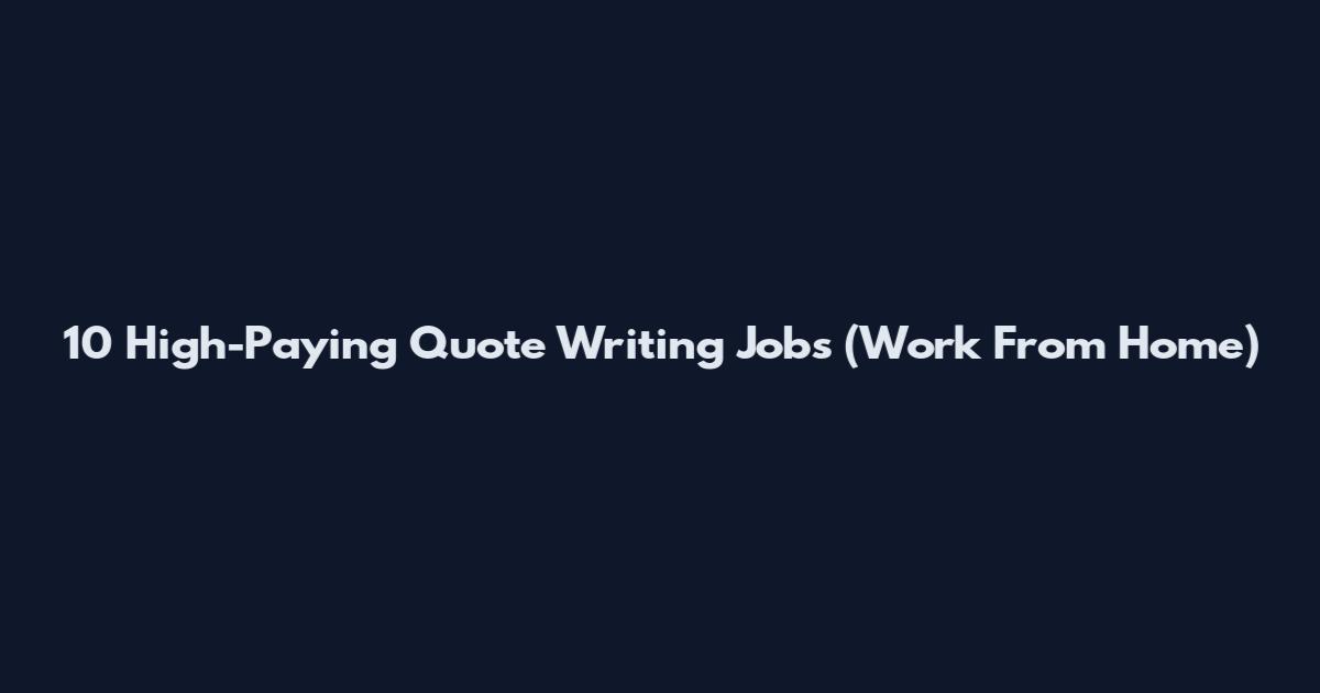 10 High-Paying Quote Writing Jobs (Work From Home)