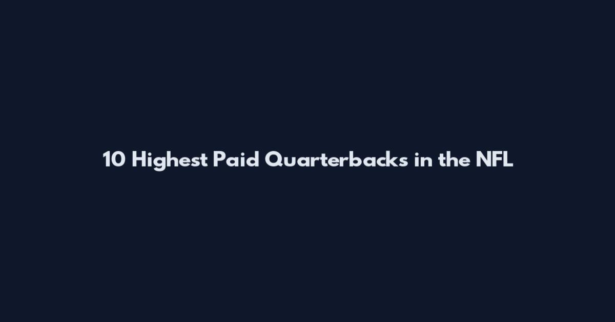 10 Highest Paid Quarterbacks in the NFL