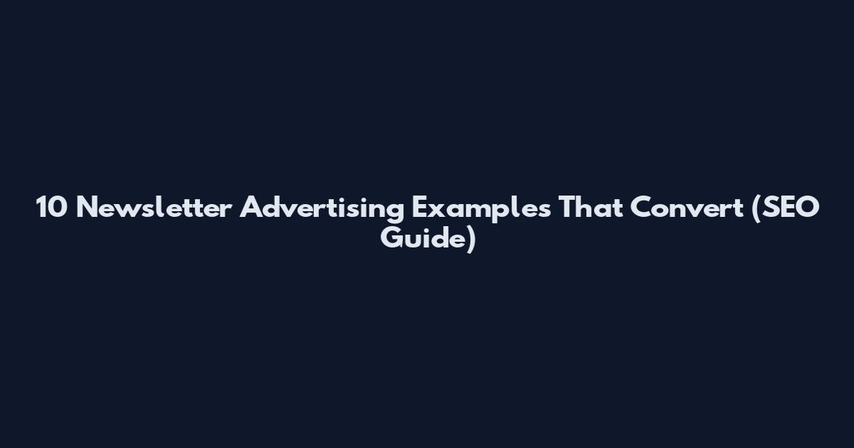 10 Newsletter Advertising Examples That Convert (SEO Guide)