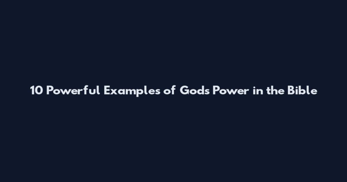 10 Powerful Examples of God's Power in the Bible