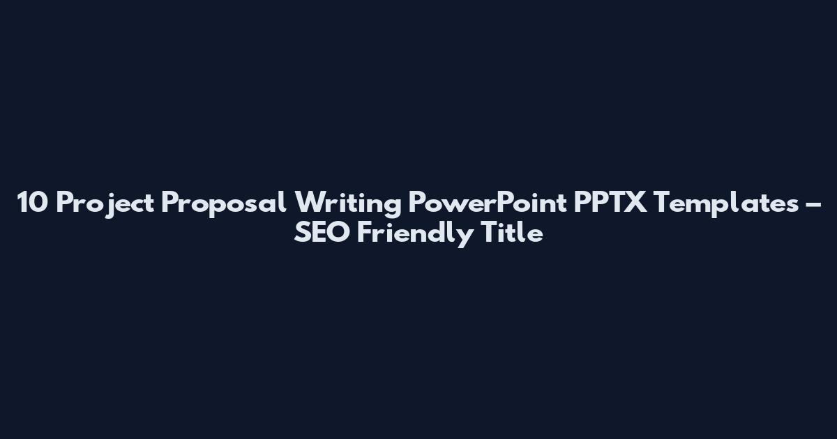 10 Project Proposal Writing PowerPoint PPTX Templates – SEO Friendly Title
