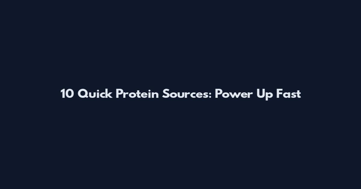 10 Quick Protein Sources: Power Up Fast