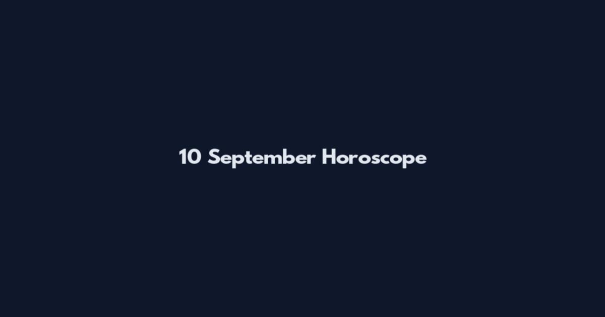 10 September Horoscope