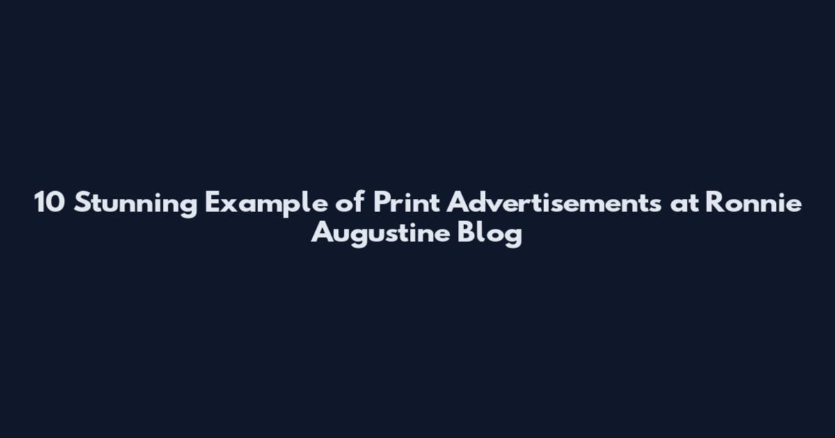 10 Stunning Example of Print Advertisements at Ronnie Augustine Blog