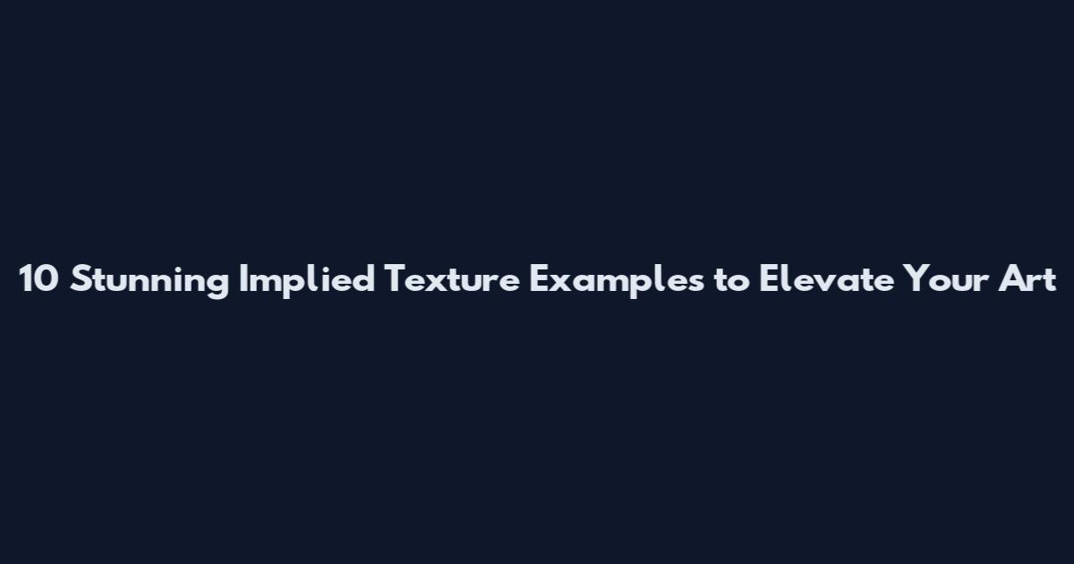 10 Stunning Implied Texture Examples to Elevate Your Art