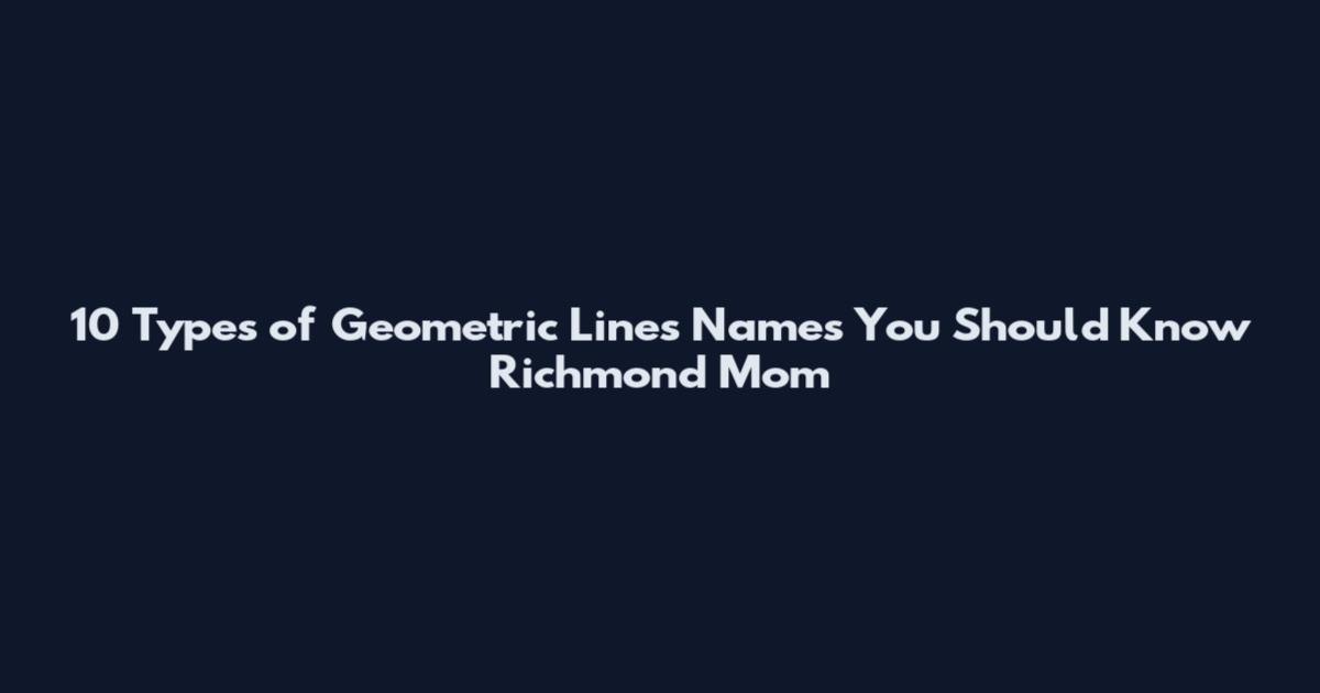 10 Types of Geometric Lines Names You Should Know Richmond Mom
