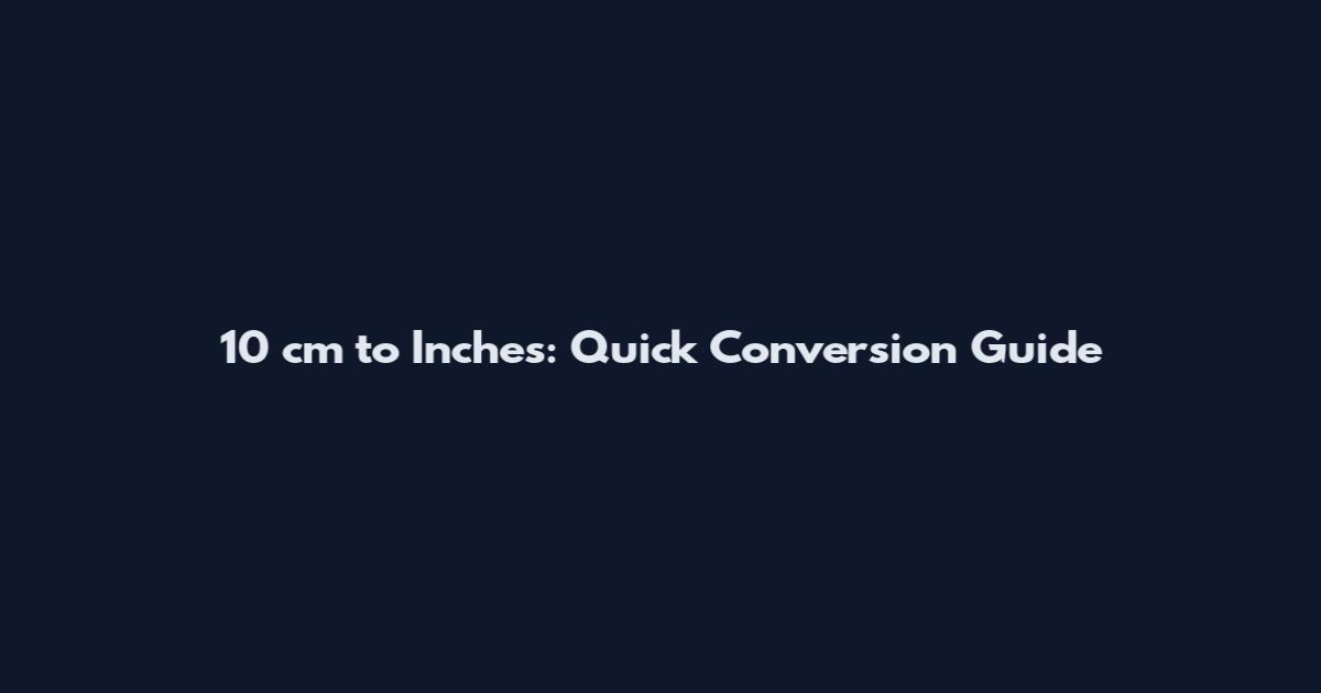 10 cm to Inches: Quick Conversion Guide