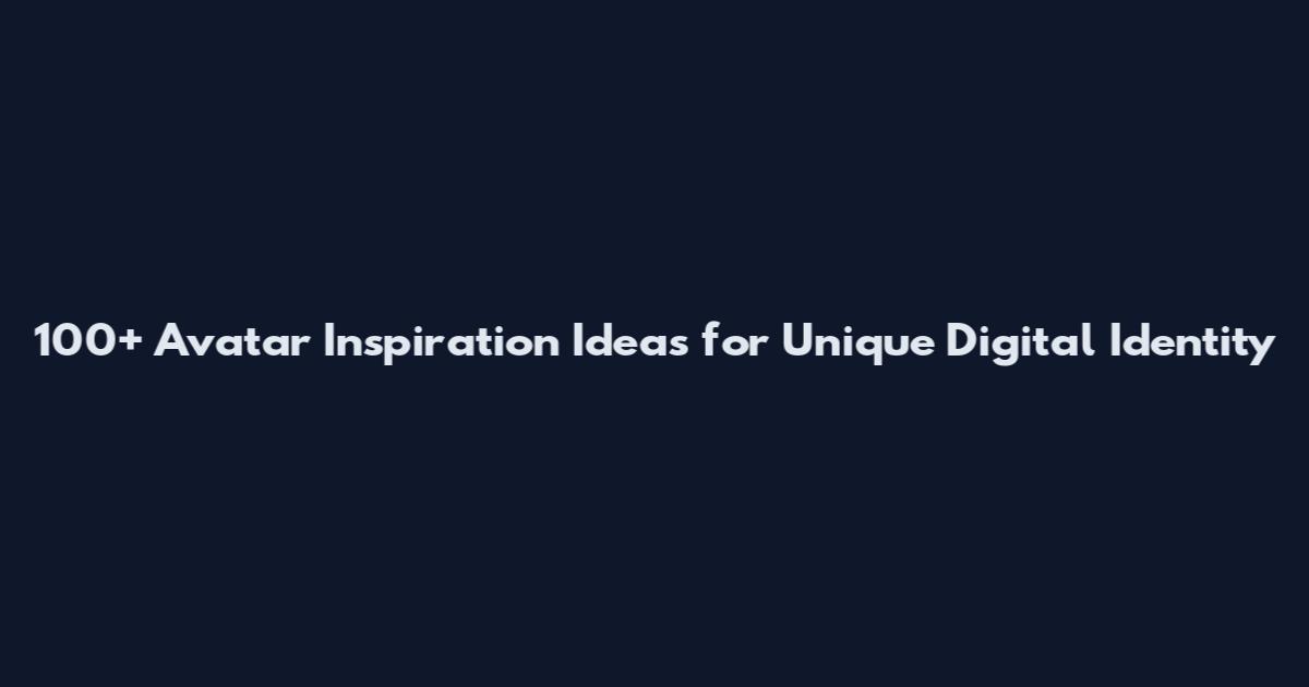 100+ Avatar Inspiration Ideas for Unique Digital Identity
