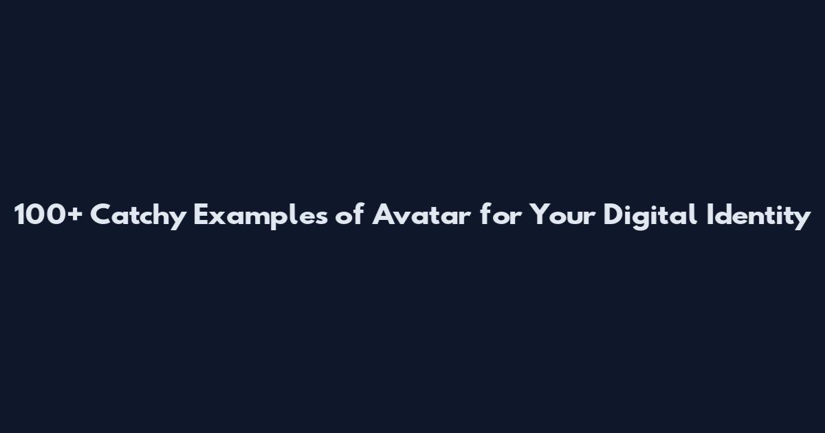 100+ Catchy Examples of Avatar for Your Digital Identity