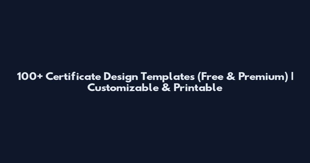 100+ Certificate Design Templates (Free & Premium) | Customizable & Printable